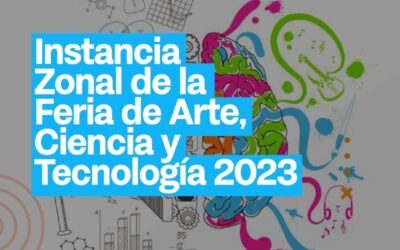 COMIENZA LA FERIA ZONAL DE ARTE, CIENCIA Y TECNOLOGÍA 2023.